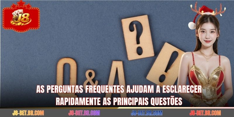 As perguntas frequentes ajudam a esclarecer rapidamente as principais questões
