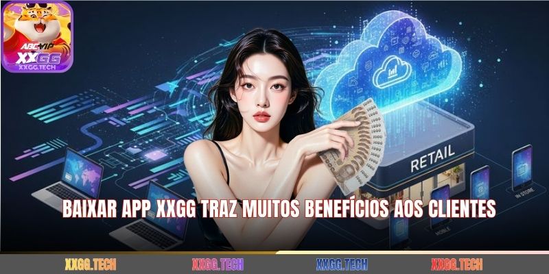 Baixar APP XXGG traz muitos benefícios aos clientes