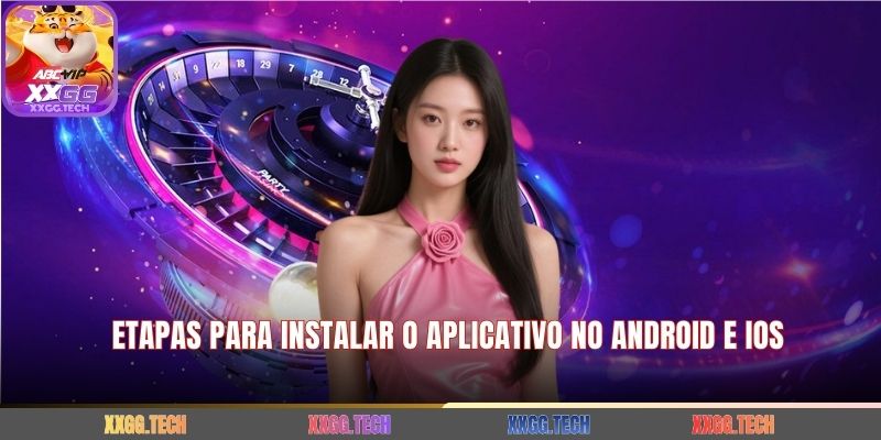 Etapas para instalar o aplicativo no Android e iOS