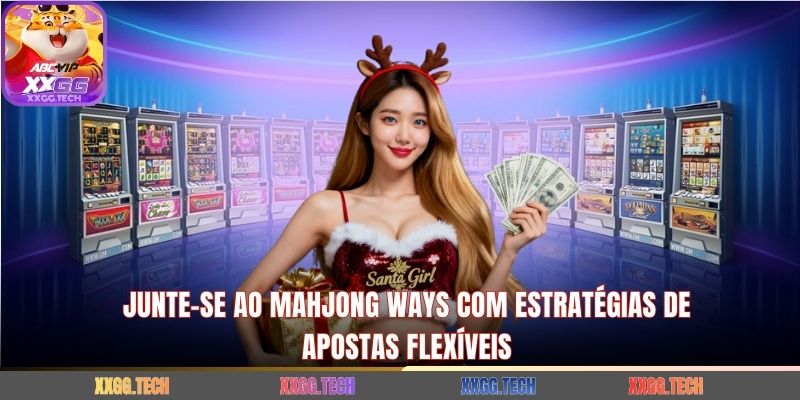 Junte-se ao Mahjong Ways com estratégias de apostas flexíveis
