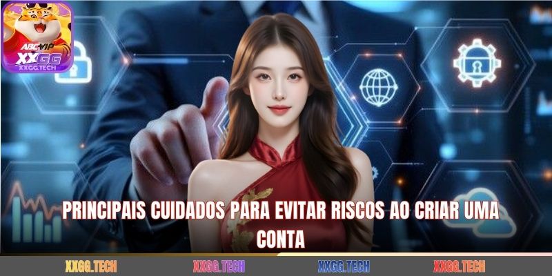 Principais cuidados para evitar riscos ao criar uma conta