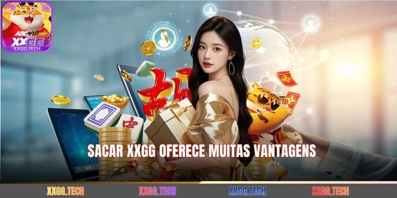 Sacar XXGG oferece muitas vantagens