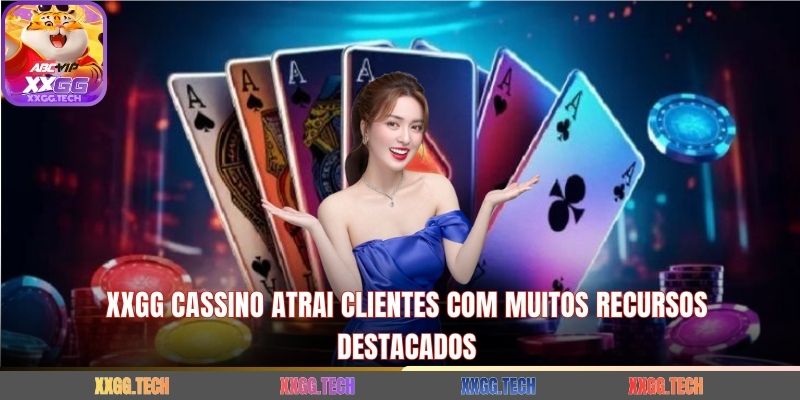 XXGG Cassino Atrai Clientes com Muitos Recursos Destacados