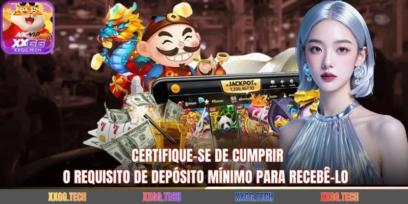 Certifique-se de cumprir o requisito de depósito mínimo para recebê-lo