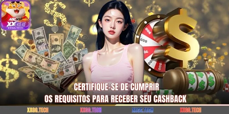 Certifique-se de cumprir os requisitos para receber seu cashback