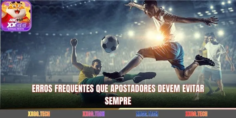Erros frequentes que apostadores devem evitar sempre