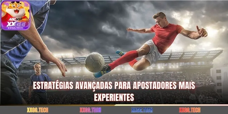 Estratégias avançadas para apostadores mais experientes