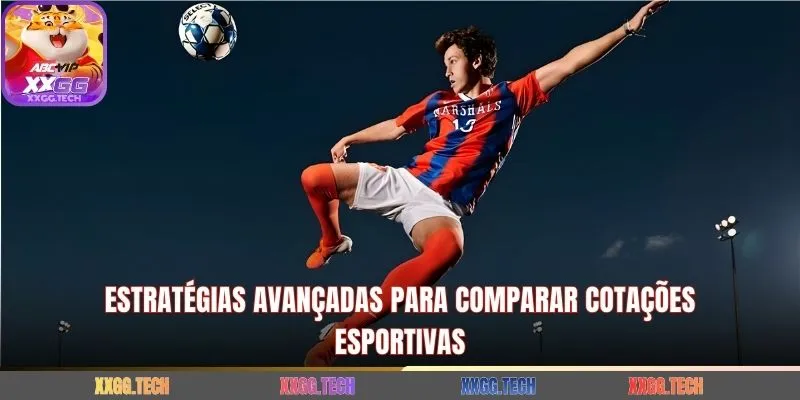Estratégias avançadas para comparar cotações esportivas