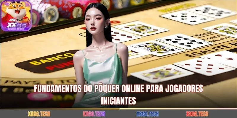 Fundamentos do pôquer online para jogadores iniciantes