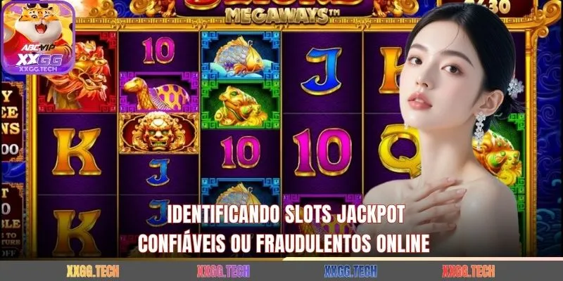 Identificando slots jackpot confiáveis ou fraudulentos online