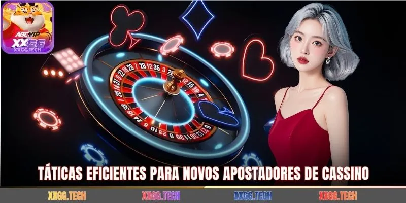 Táticas eficientes para novos apostadores de cassino
